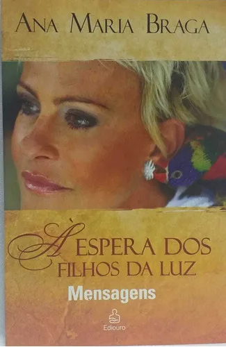 À Espera Dos Filhos Da Luz Mensagens Ana Maria Braga