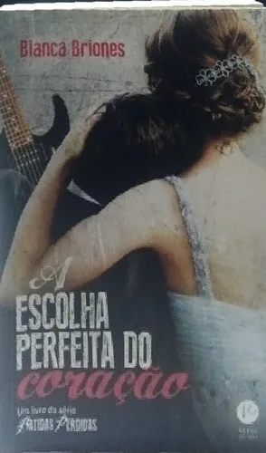 A Escolha Perfeita  Do Coração Bianca Briones