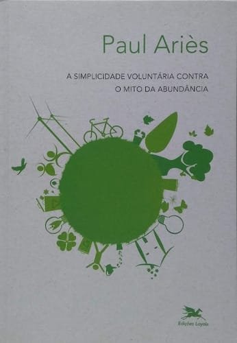 A Simplicidade Voluntária Contra O Mito Da Abundância