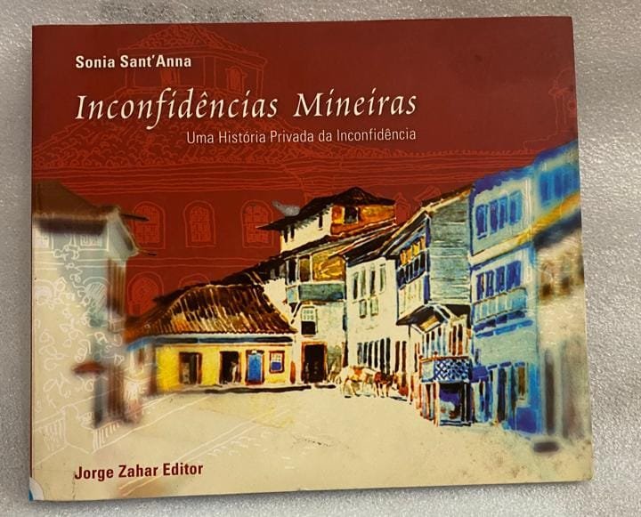 Inconfidências Mineiras Uma História Privada Da Inconfidência