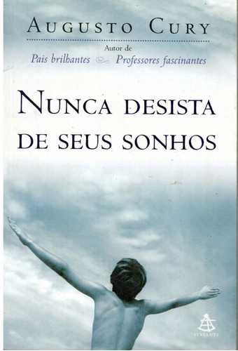 Nunca desista de seus sonhos - Augusto Cury | Bello Sebo