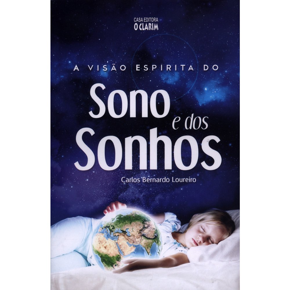 A visão espírita do sono e dos sonhos Carlos Bernardo Loureiro