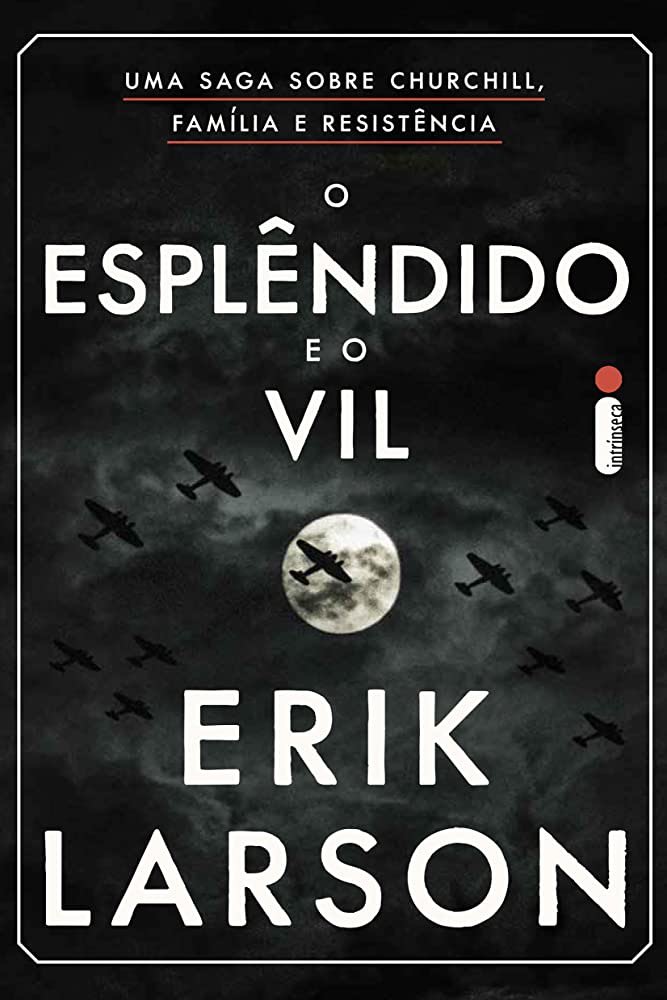 O esplêndido e o vil Erik Larson