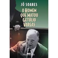 O homem que matou Getúlio Vargas [Paperback] Soares, Jô
