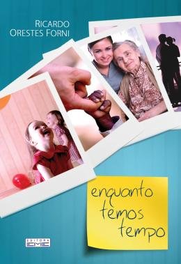 Enquanto temos tempo Ricardo Orestes Forni