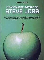 O fascinante império de steve jobs Michael Moritz