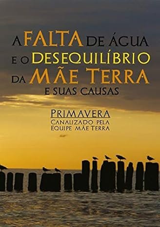 A Falta de Água e o Desequilíbrio da Mãe Terra e Suas Causas
