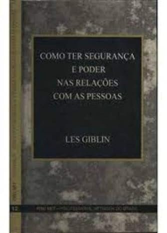 Como Ter Seguranca e Poder Nas Relacoes Com as Pessoas Les Giblin