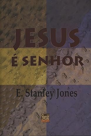 Jesus é Senhor E. Stanley Jones