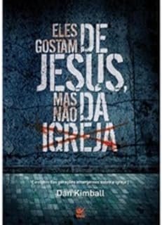 Eles Gostam de Jesus Mas Não da Igreja Dan Kimball