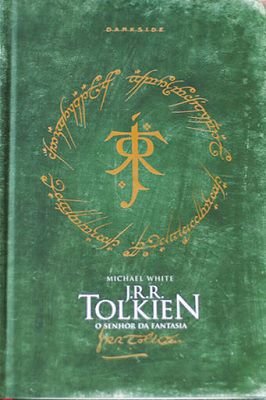 J. R. R. Tolkien o Senhor da Fantasia Michael White