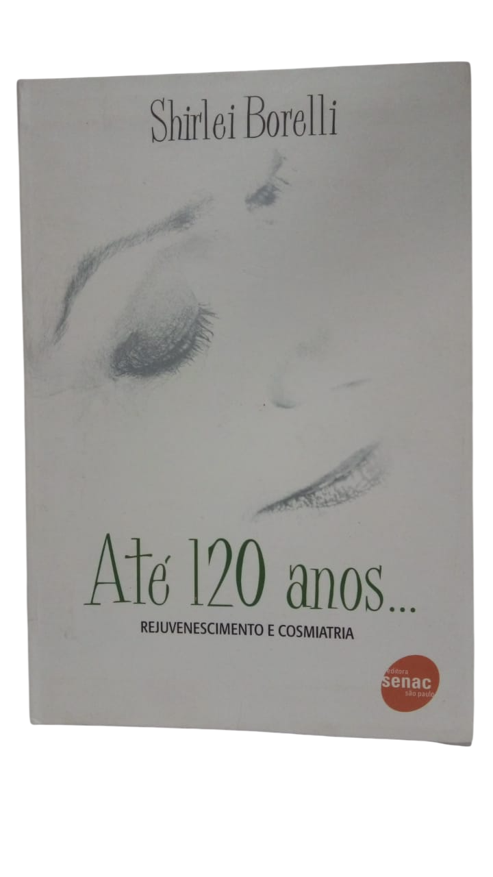 Até 120 anos Rejuvenescimento e cosmiatria  Shirlei Borelli