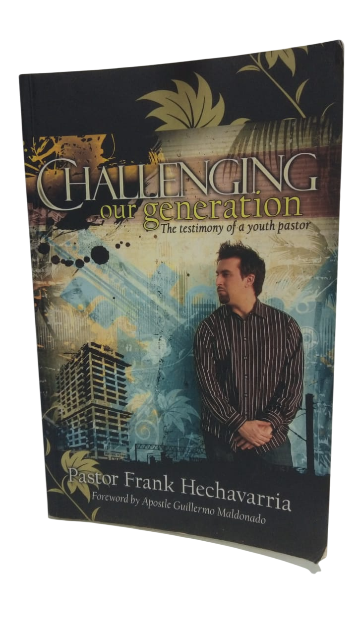 Challenging Our Generation Pastor Frank Hechavarria