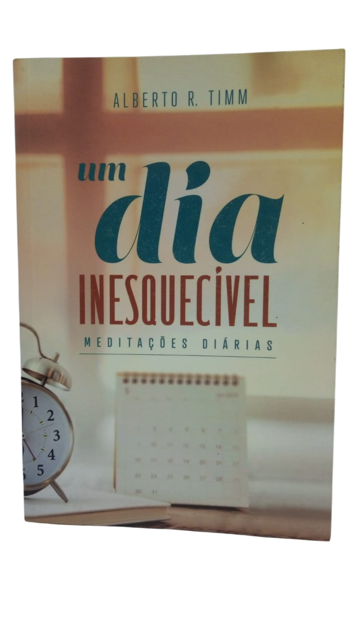 Um Dia Inesquecível Meditações Diárias Alberto R. Timm