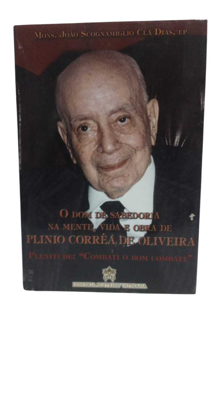 O Dom de Sabedoria na Mente, Vida e Obra de Plinio Corrêa de Oliveira Mons. João Scognamiglio Clá Dias