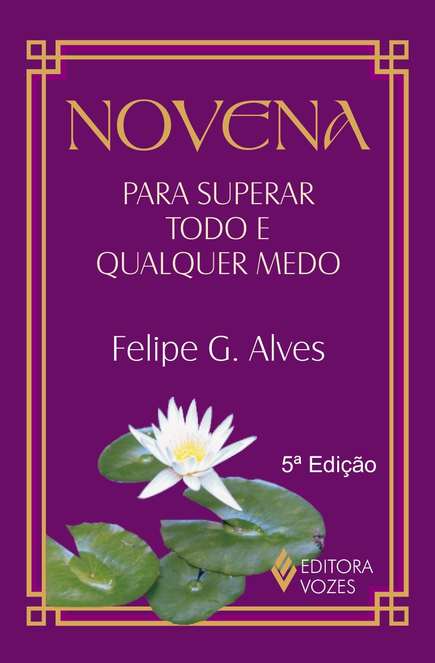 Novena para superar todo e qualquer medo Felipe G Alves