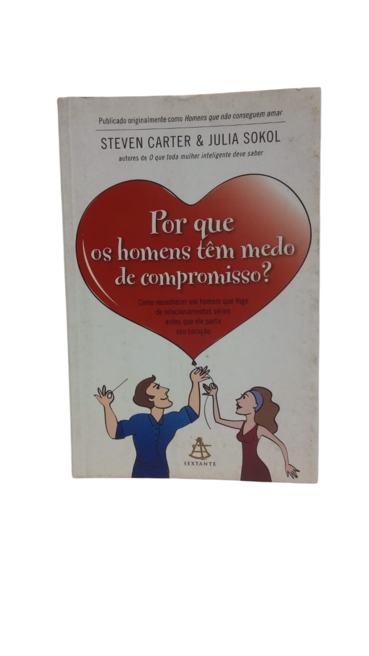 Por Que os Homens Têm Medo de Compromisso? Steven Carter