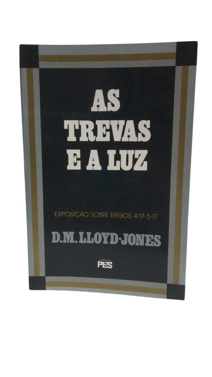 As Trevas e a Luz D. M. Lloyd-jones