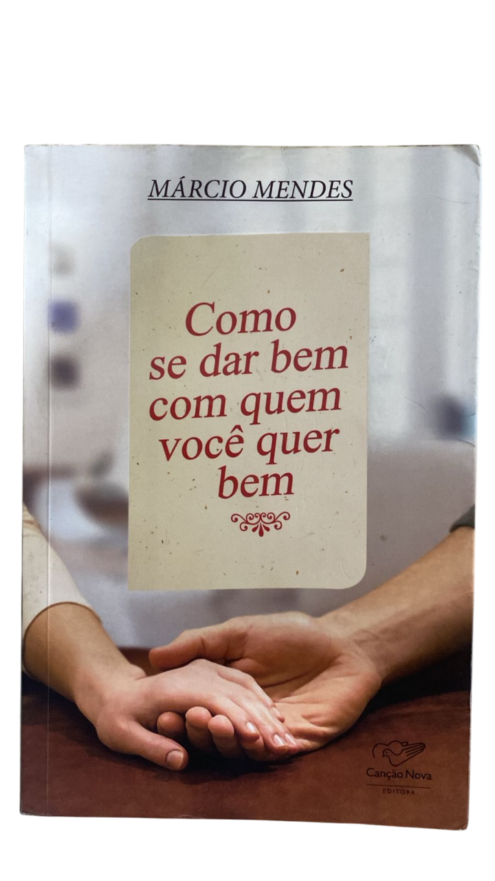 Como se dar bem com quem você quer bem Márcio Mendes