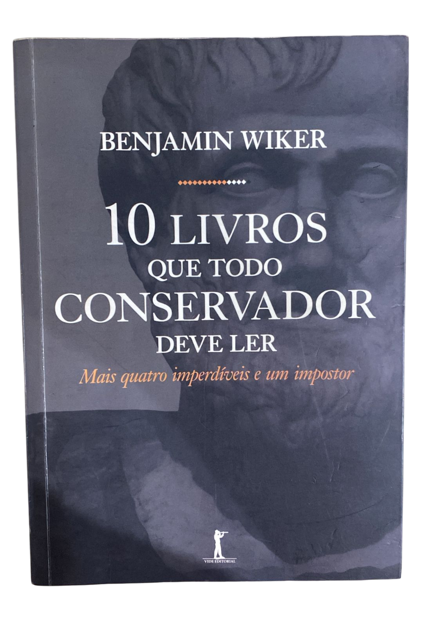 10 livros que todo conservador deve ler mais quatro imperdíveis e um impostor Benjamin Wiker