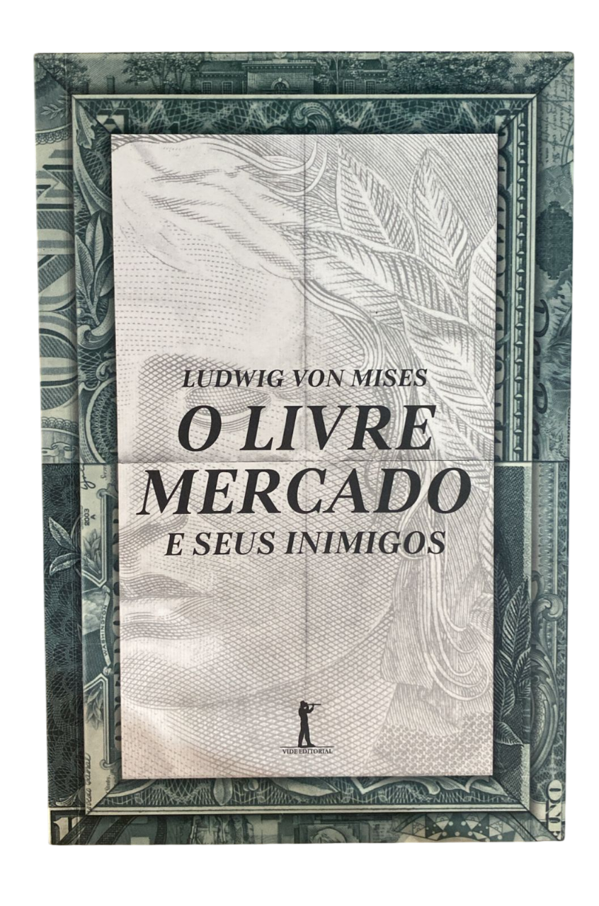 O livre mercado e seus inimigos Ludwig Von Mises