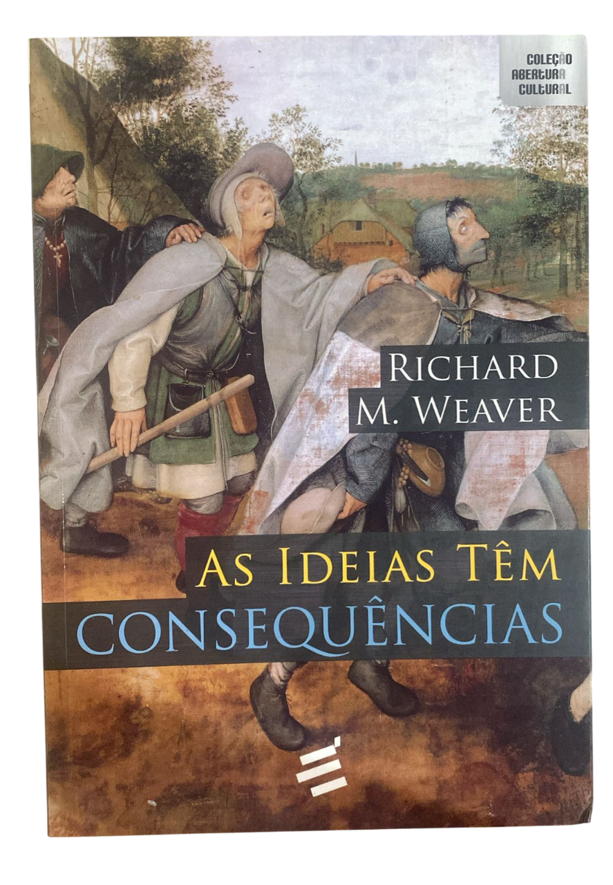 As Ideias têm Consequências Richard M. Weaver