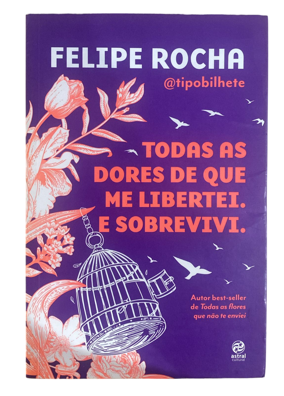 todas as dores de que me libertei e sobrevivi Felipe Rocha