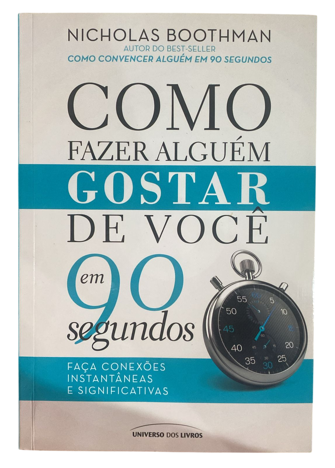 Como fazer alguém gostar de você em 90 segundos Nicholas Boothman