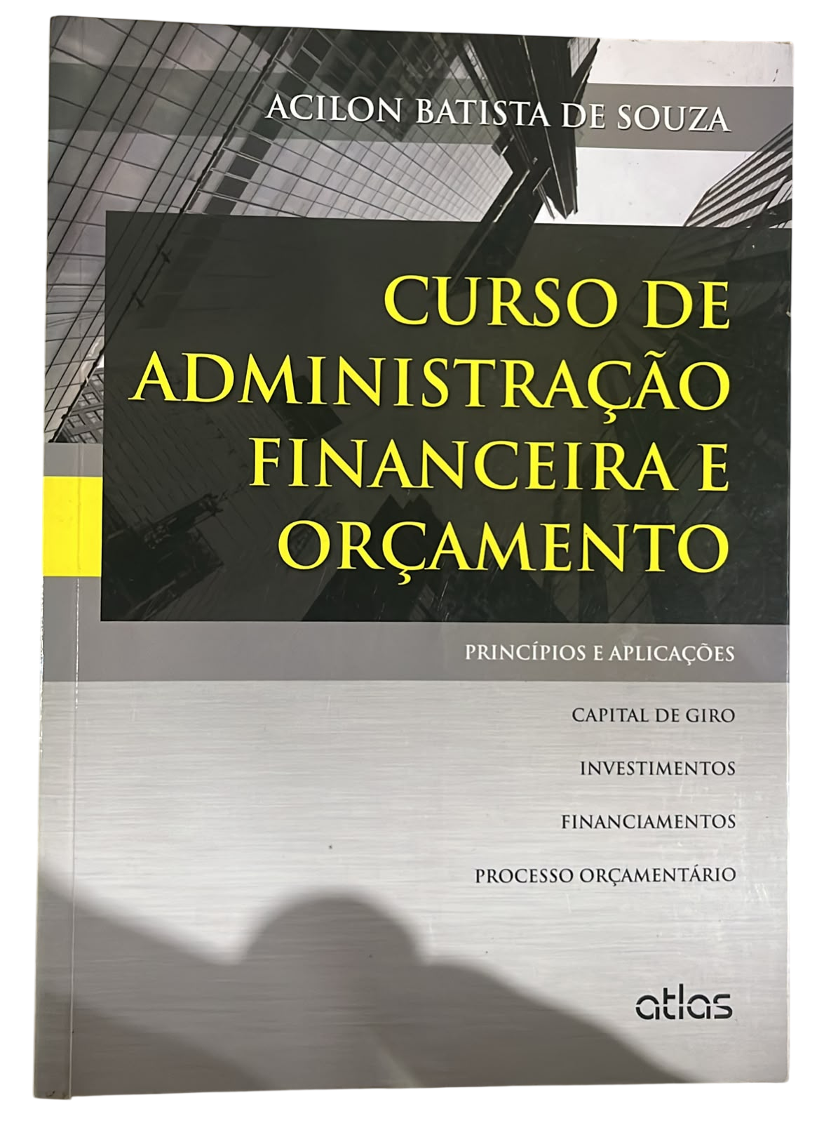 Curso de Administracao Financeira e Orçamento Principios e Aplicaçoes Acilon Batista de Souza
